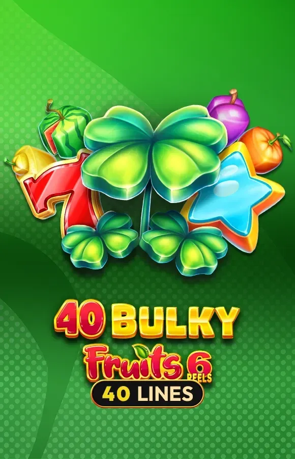 40 Bulky Fruits 6 Reels